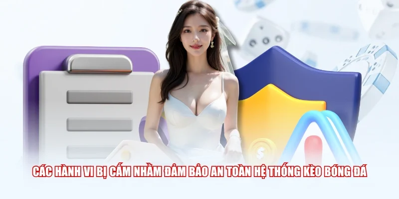 Các hành vi bị cấm nhằm đảm bảo an toàn hệ thống Kèo Bóng Đá