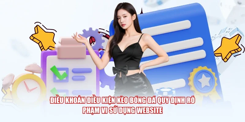 Điều khoản điều kiện Kèo Bóng Đá quy định rõ phạm vi sử dụng website