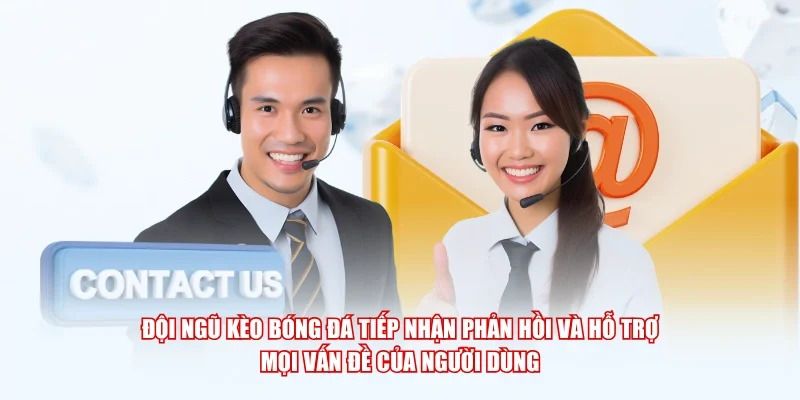 Đội ngũ Kèo Bóng Đá tiếp nhận phản hồi và hỗ trợ mọi vấn đề của người dùng