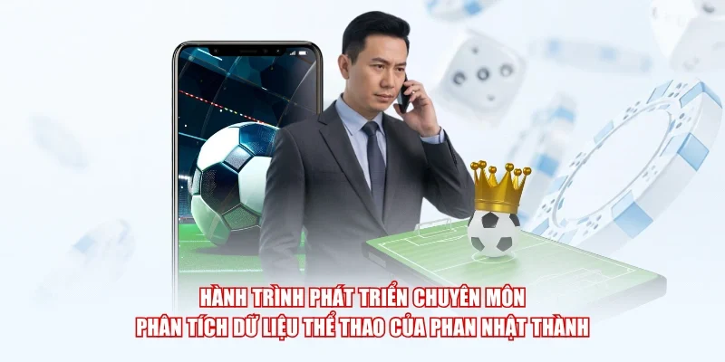 Hành trình phát triển chuyên môn phân tích dữ liệu thể thao của Phan Nhật Thành