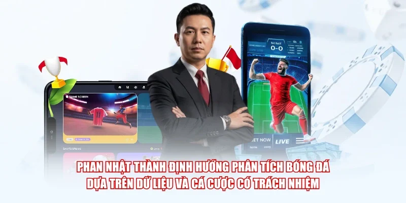 Phan Nhật Thành định hướng phân tích bóng đá dựa trên dữ liệu và cá cược có trách nhiệm