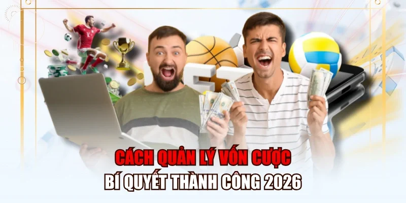 Cách quản lý vốn cược