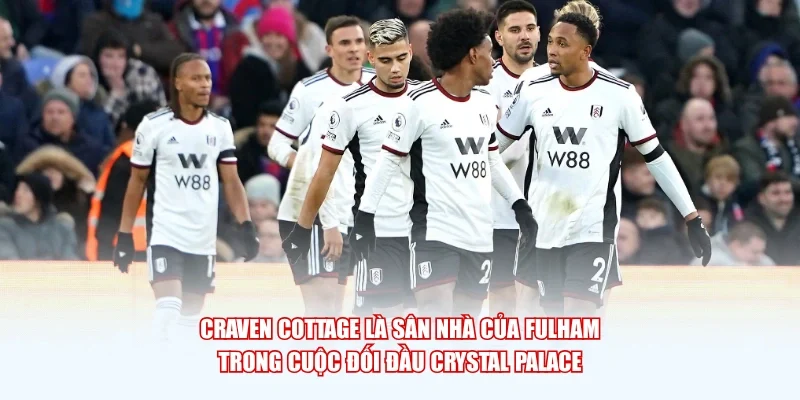 Craven Cottage là sân nhà của Fulham trong cuộc đối đầu Crystal Palace.