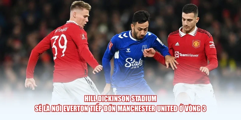 Hill Dickinson Stadium sẽ là nơi Everton tiếp đón Manchester United ở vòng 3.