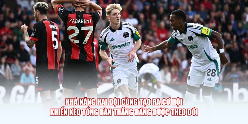 Khả năng hai đội cùng tạo ra cơ hội khiến kèo tổng bàn thắng đáng được theo dõi.