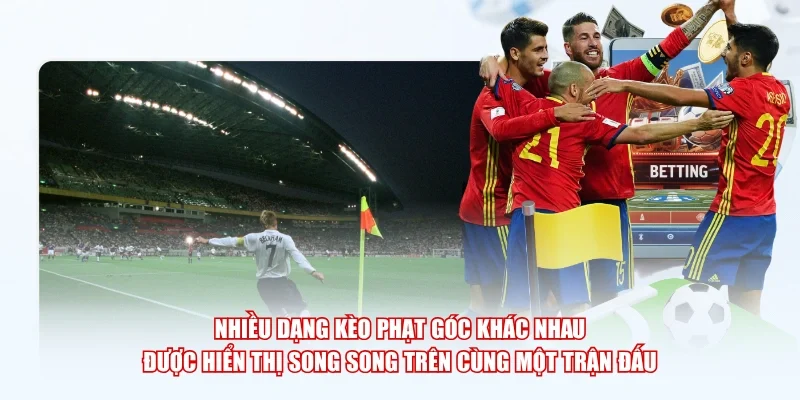Nhiều dạng kèo phạt góc khác nhau được hiển thị song song trên cùng một trận đấu